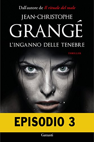 Jean-Christophe Grangé - L'inganno delle tenebre. Episodio 3