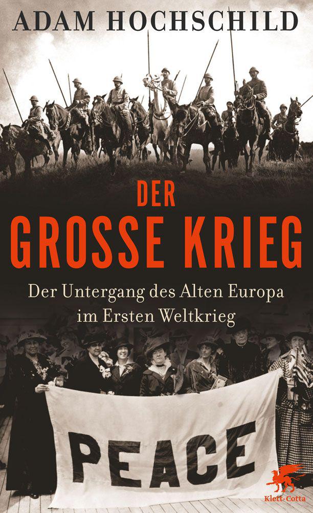 Der Große Krieg: Der Untergang des Alten Europa im Ersten Weltkrieg