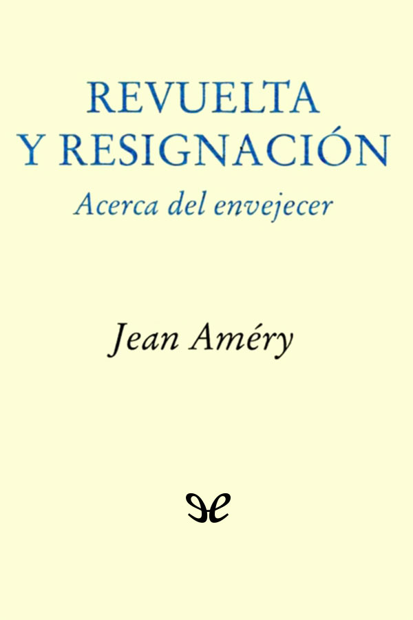 Revuelta y resignación. Acerca del envejecer