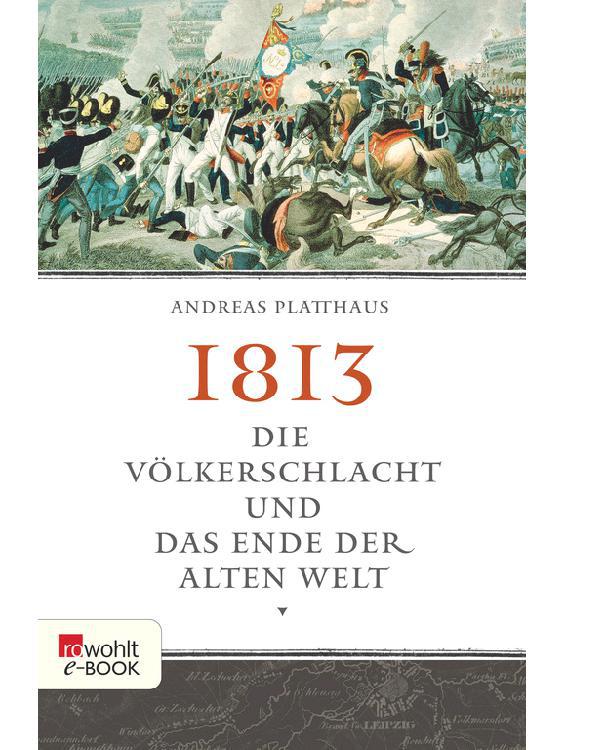 1813: Die Völkerschlacht und das Ende der alten Welt
