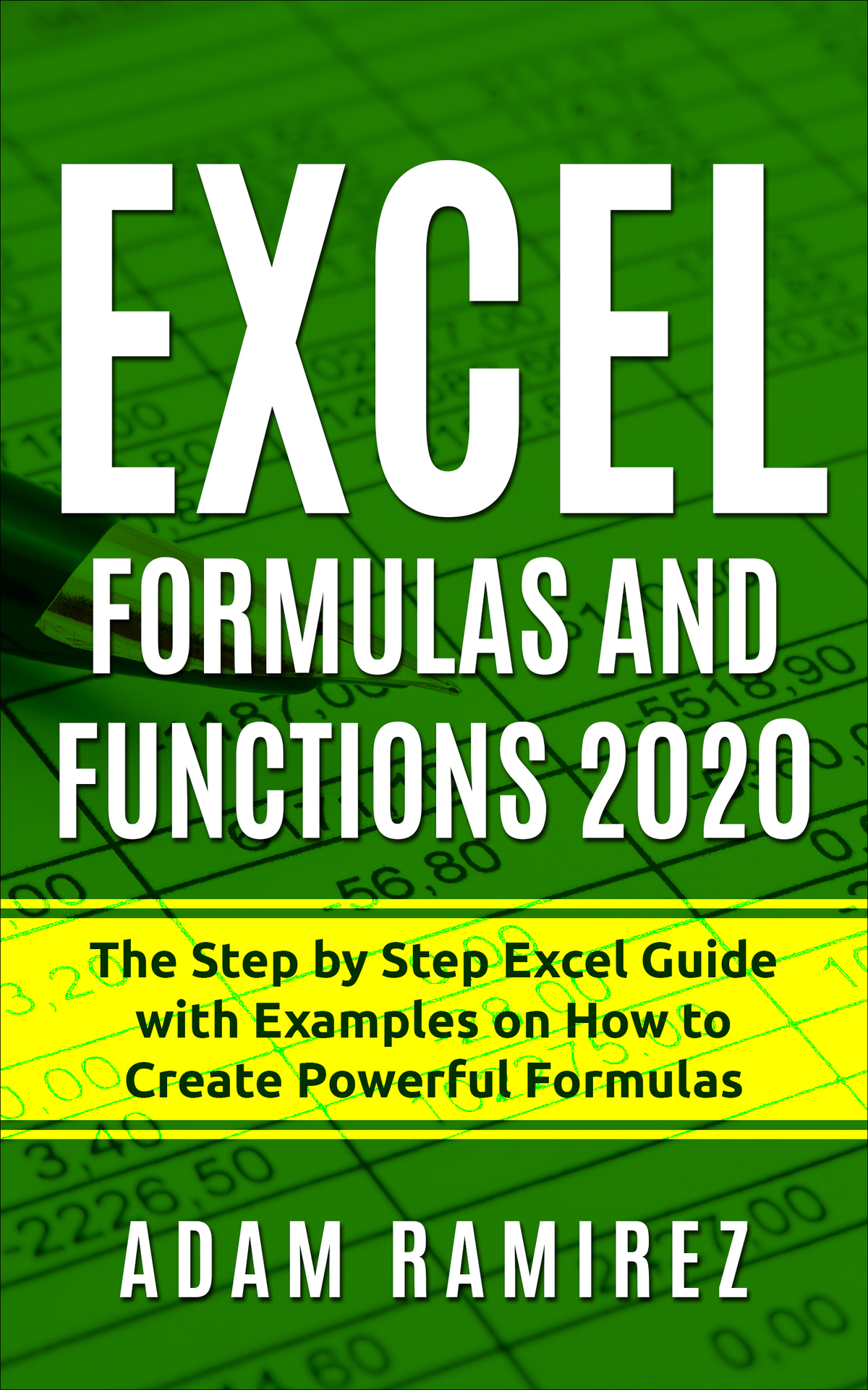 Excel Formulas and Functions 2020: The Step by Step Excel Guide with Examples on How to Create Powerful Formulas