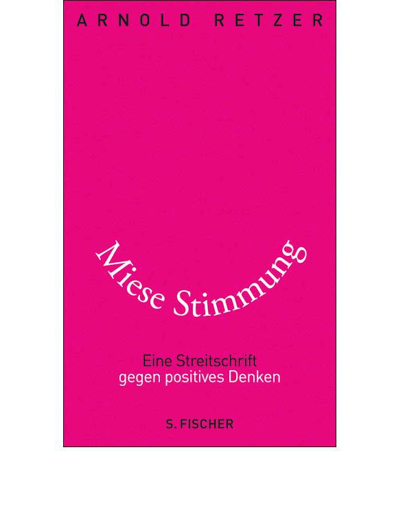 Miese Stimmung: Eine Streitschrift gegen positives Denken
