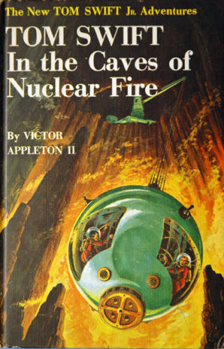 Tom Swift in the Caves of Nuclear Fire.