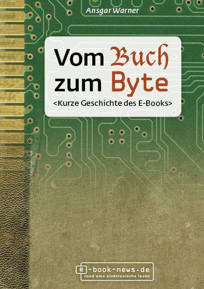 Vom Buch zum Byte. Kurze Geschichte des E-Books