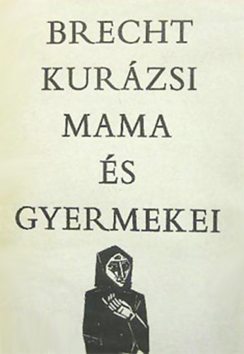 Brecht - Kurázsi mama és gyermekei