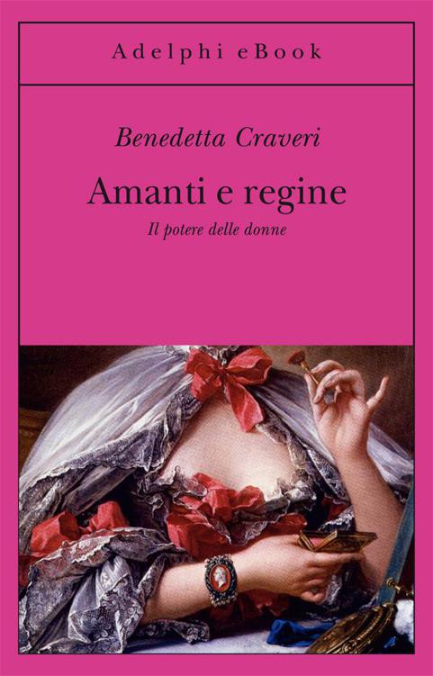Amanti e regine: Il potere delle donne