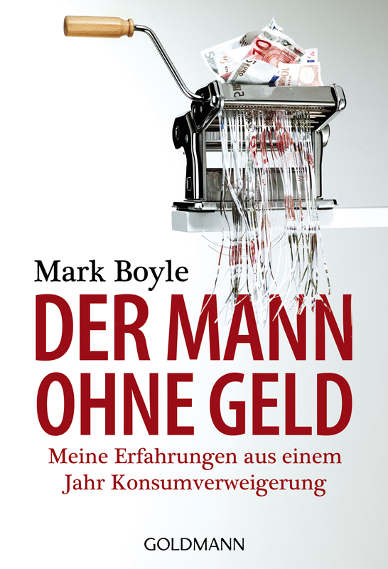 Der Mann ohne Geld - Meine Erfahrungen aus einem Jahr Konsumverweigerung