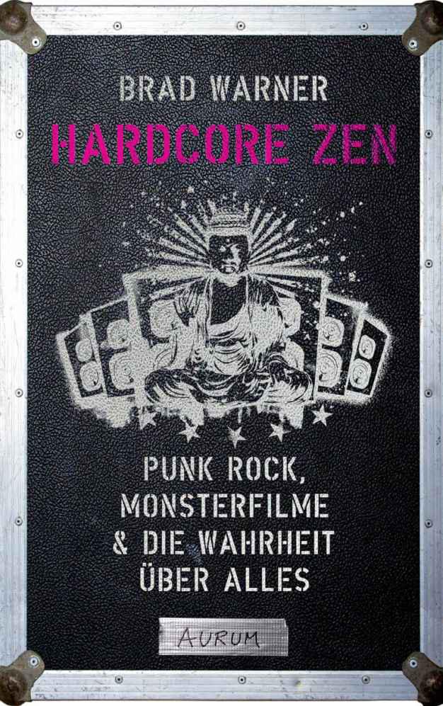 Hardcore Zen: Punk Rock, Monsterfilme & die Wahrheit über alles