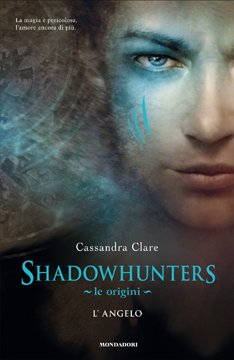Shadowhunters. Le Origini -01- L'Angelo
