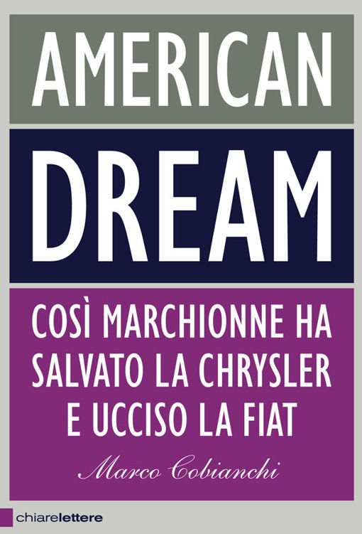 American dream: Così Marchionne ha salvato la Chrysler e ucciso la Fiat