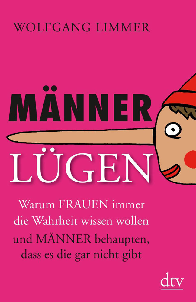 Männerlügen - warum Frauen immer die Wahrheit wissen wollen und Männer behaupten, dass es die gar nicht gibt