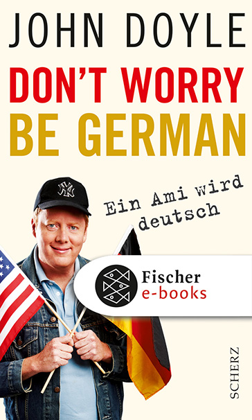 Don't worry, be German. Ein Ami wird deutsch