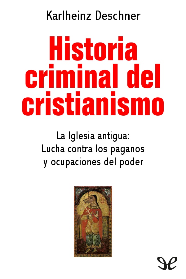 Historia criminal del cristianismo. La iglesia antigua