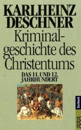 Kriminalgeschichte des Christentums Band 06 - Das 11 und 12 Jahrhundert