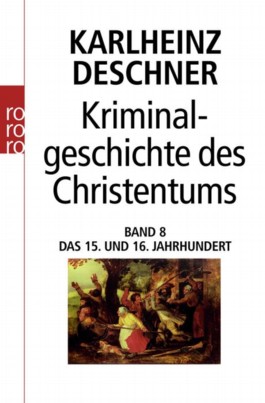 Kriminalgeschichte des Christentums Band 08 - Das 15 und 16 Jahrhundert