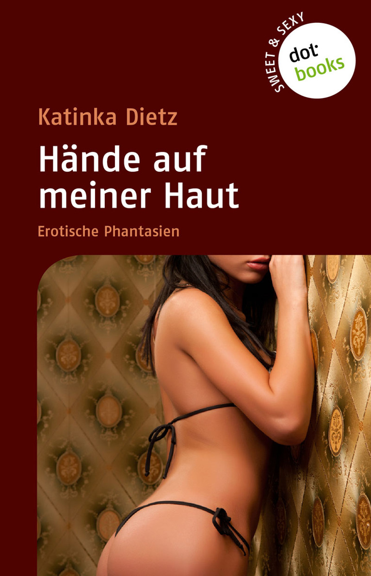 SWEET & SEXY: Hände auf meiner Haut