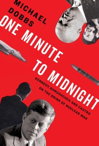 One minute to midnight: Kennedy, Khrushchev, and Castro on the brink of nuclear war
