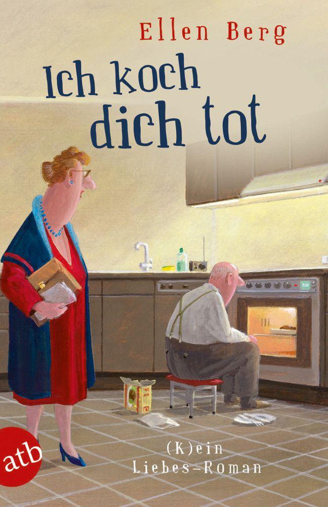 Ich koch dich tot:  ein Liebes-Roman