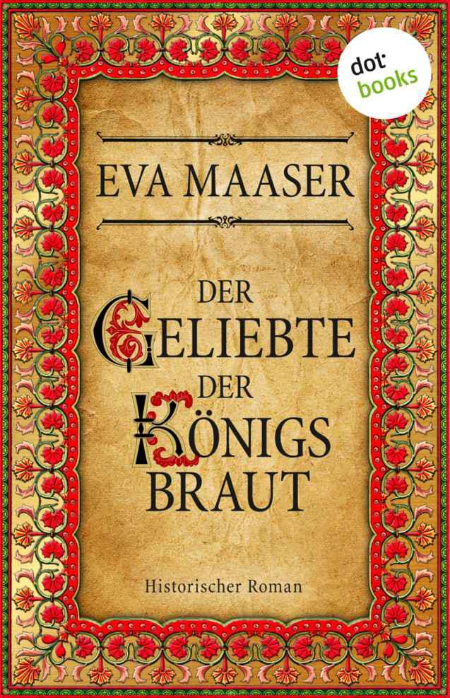 Der Geliebte der Königsbraut: Historischer Roman