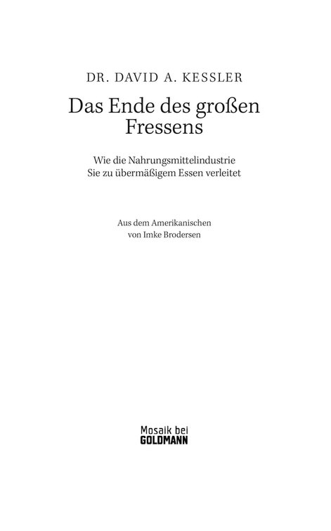 Das Ende des großen Fressens - · Wie die Nahrungsmittelindustrie Sie zu übermäßigem Essen verleitet - · Was Sie dagegen tun können