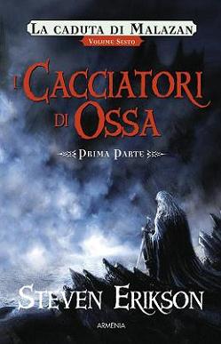 I cacciatori di ossa. La caduta di Malazan. Vol. 6