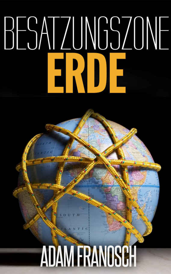 Adam Franosch - Besatzungszone Erde Band 1