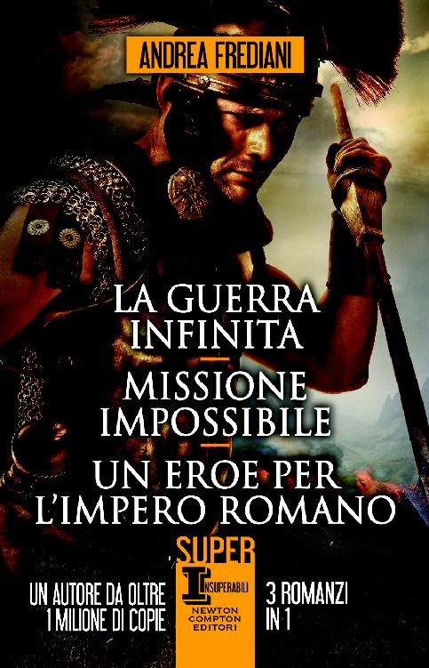 La guerra infinita - Missione impossibile - Un eroe per l'impero romano