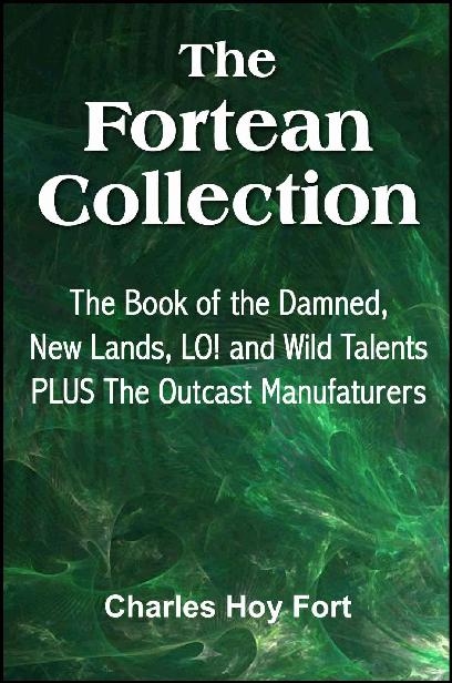 The Fortean Collection: The Book of The Damned, New Lands, LO!, Wild Talents, The Outcast Manufacturers