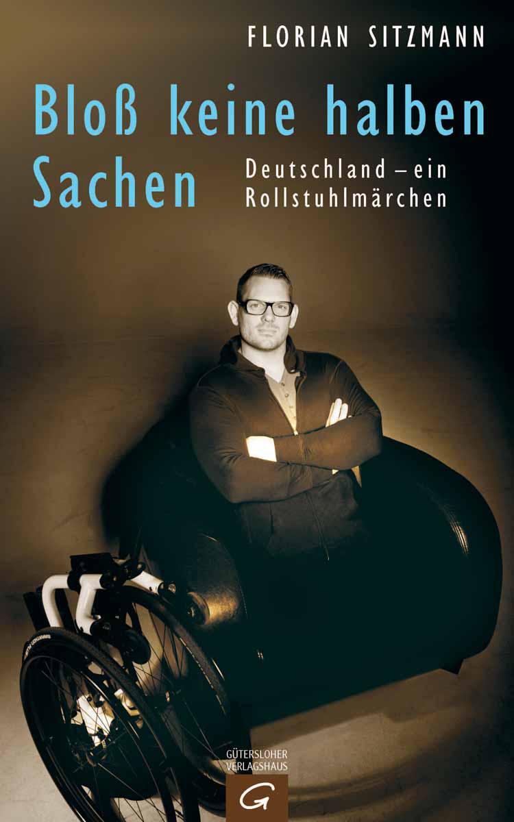 Bloß keine halben Sachen: Deutschland - ein Rollstuhlmärchen