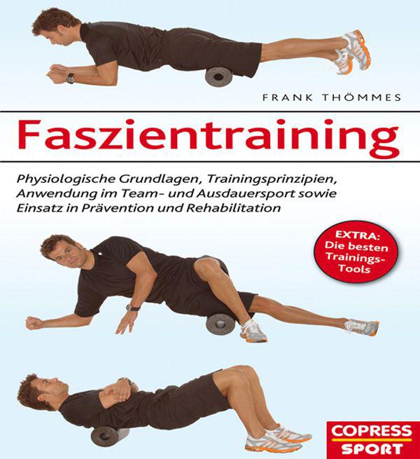 Faszientraining: Physiologische Grundlagen, Trainingsprinzipien, Anwendung im Team- und Ausdauersport sowie Einsatz in Prävention und Rehabilitation