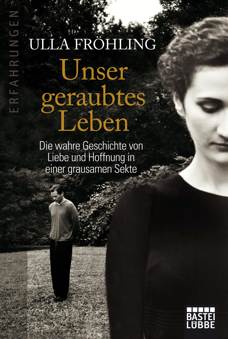 Unser geraubtes Leben - Die wahre Geschichte von Liebe und Hoffnung in einer grausamen Sekte