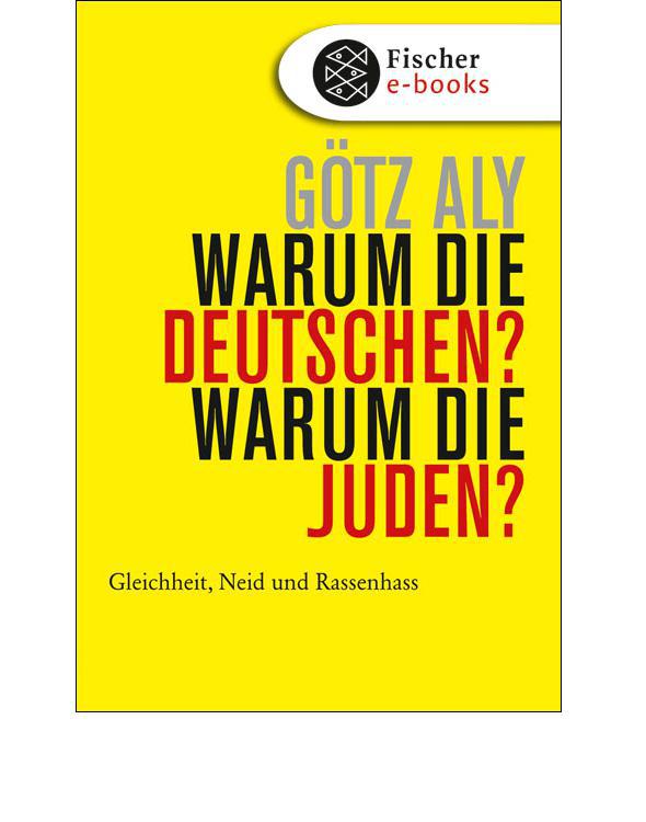 Warum die Deutschen? Warum die Juden?: Gleichheit, Neid und Rassenhass - 1800 bis 1933