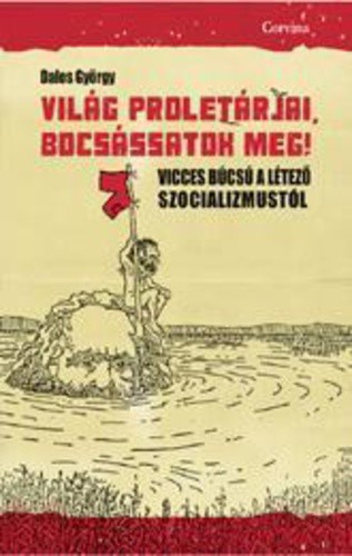 Világ proletárjai bocsássatok meg!