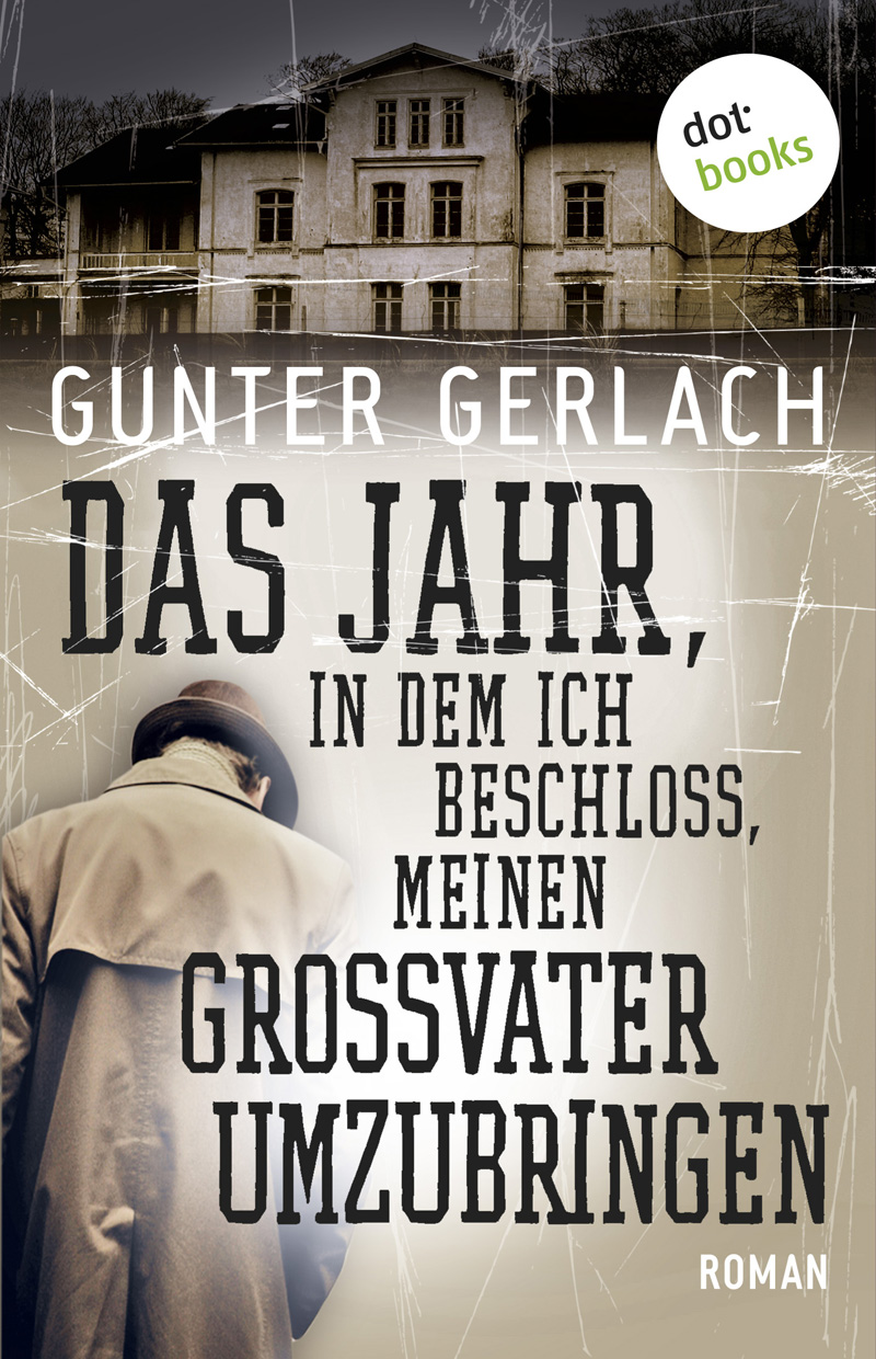 Das Jahr in dem ich beschloss meinen Grossvater umzubringen - Roman