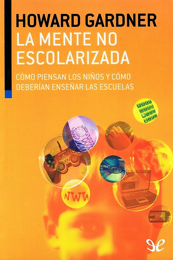 La mente no escolarizada. Cómo piensan los niños y cómo deberían enseñar las escuelas