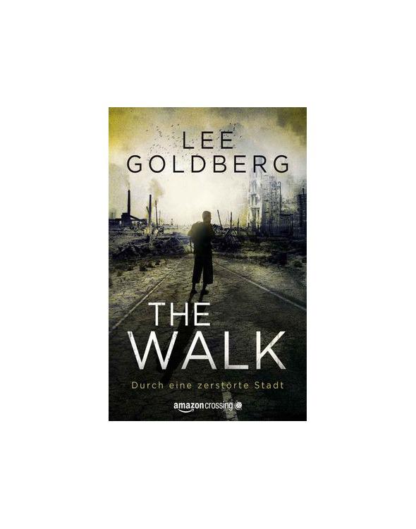 Lee Goldberg - The Walk - Durch eine zerstörte Stadt