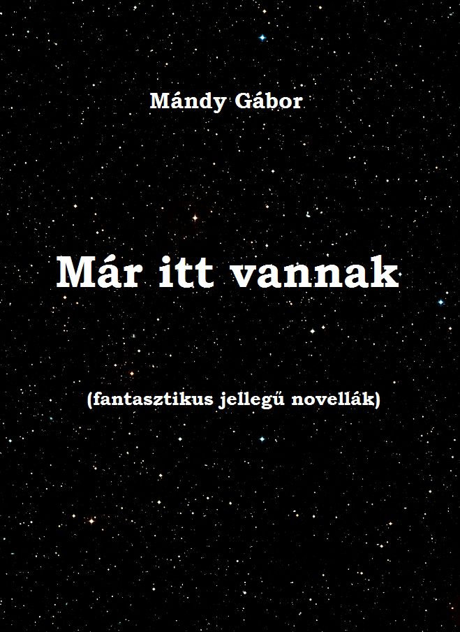 Már itt vannak : fantasztikus jellegű novellák
