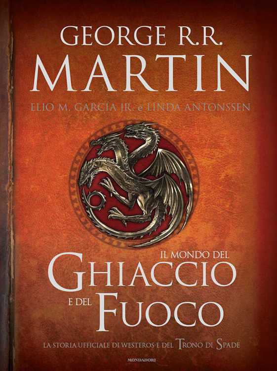 Il Mondo del Ghiaccio e del Fuoco: La storia ufficiale di Westeros e del Trono di Spade