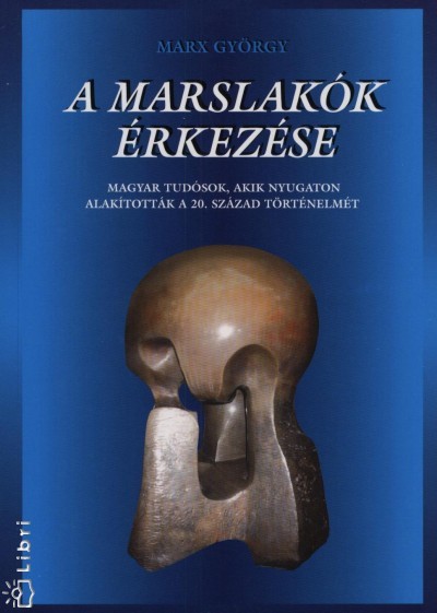 A marslakók érkezése – Magyar tudósok akik nyugaton alakították a 20. század történelmét