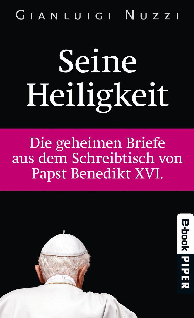 Seine Heiligkeit: Die geheimen Briefe aus dem Schreibtisch von Papst Bendedikt XVI.