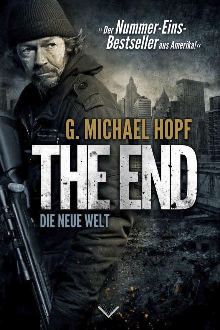 G. Michael Hopf - The End: Endzeit-Thriller - Der Nummer-Eins-Bestseller aus Amerika!