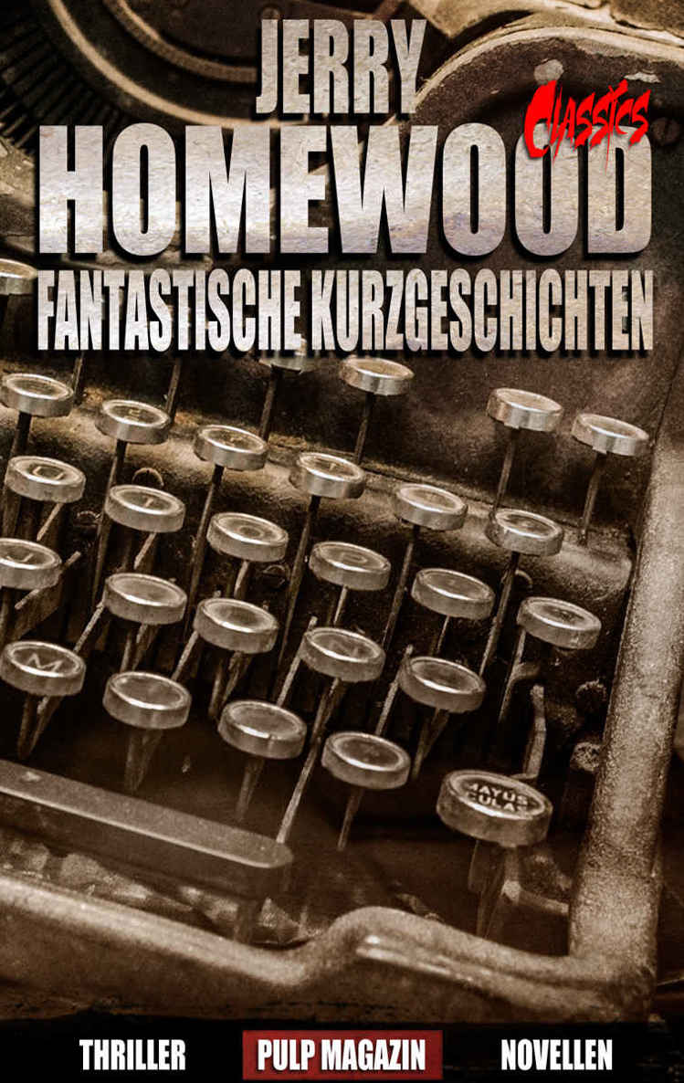 Fantastische Kurzgeschichten 1 - Thriller - Horror - Crime: Spannung - Leidenschaft - Fesselnde Unterhaltung - SPANNUNG PUR!!!