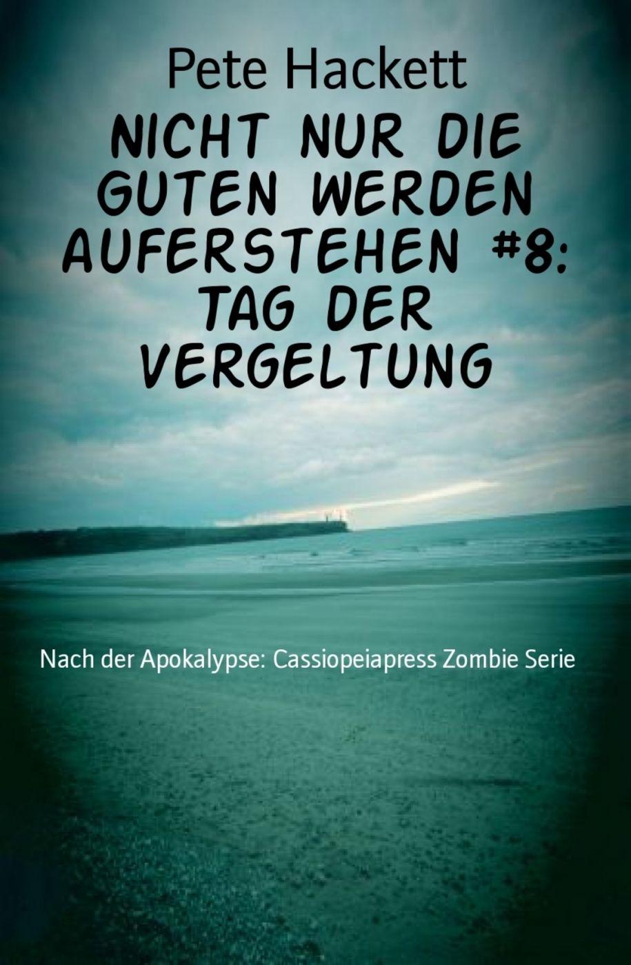 Nicht nur die Guten werden auferstehen #8: Tag der Vergeltung: Nach der Apokalypse: Cassiopeiapress Zombie Serie