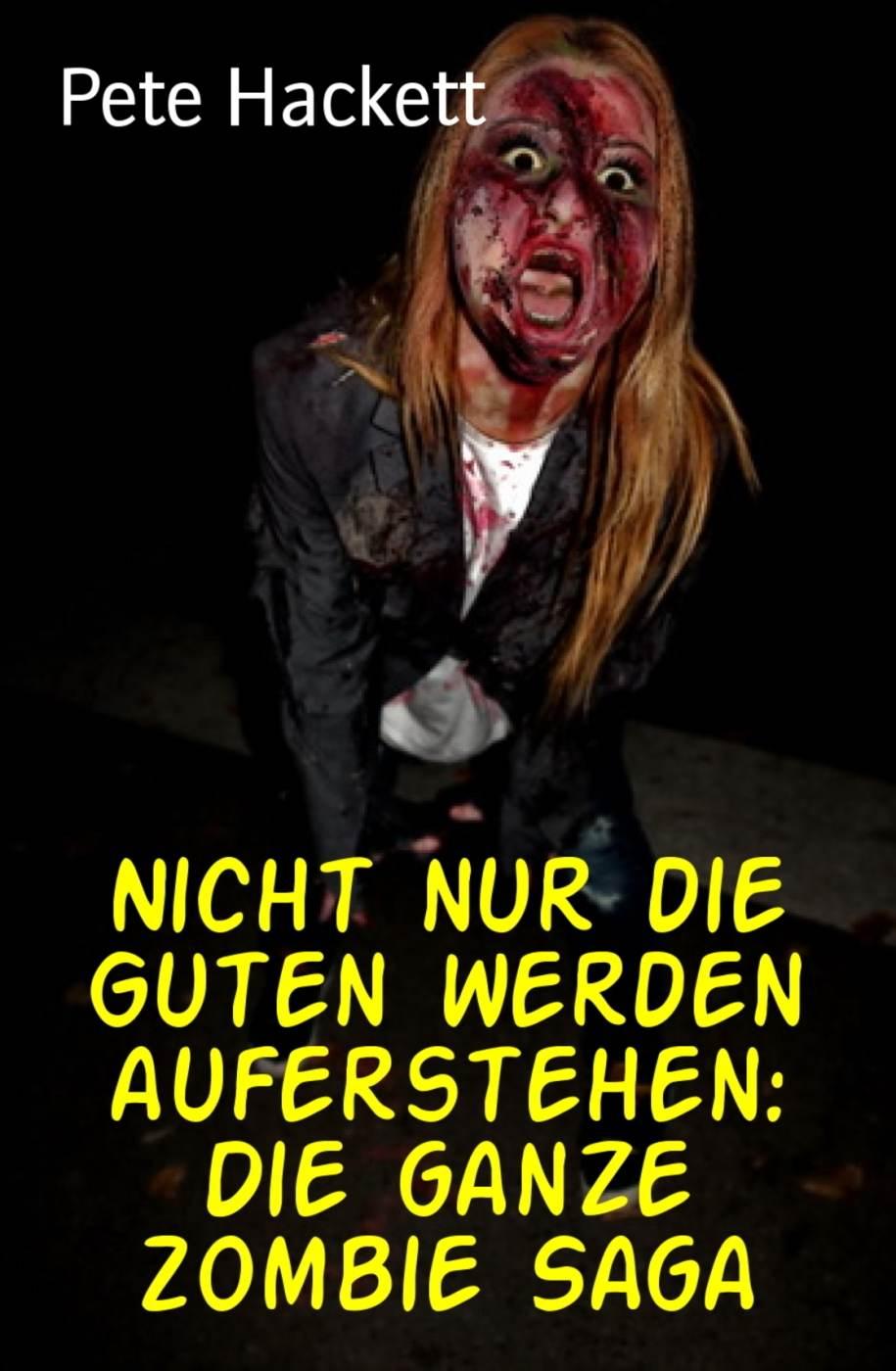 Nicht nur die Guten werden auferstehen: Die ganze Zombie Saga: Cassiopeiapress Spannung
