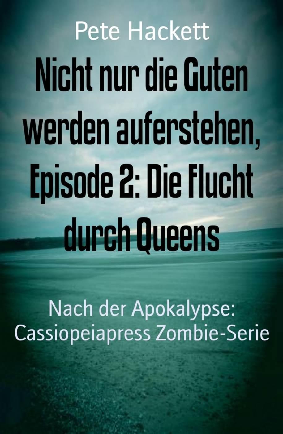 Nicht nur die Guten werden auferstehen, Episode 2: Die Flucht durch Queens: Nach der Apokalypse: Cassiopeiapress Zombie-Serie