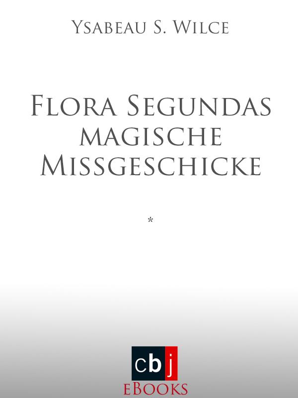 Flora Segundas magische Missgeschicke