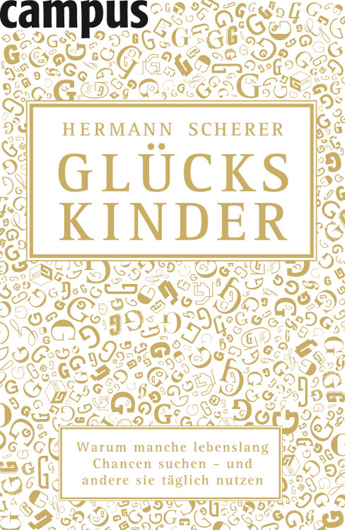 Glückskinder – Warum manche lebenslang Chancen suchen - und andere sie täglich nutzen