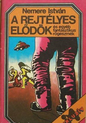 A rejtélyes elődök és egyéb fantasztikus rögeszmék