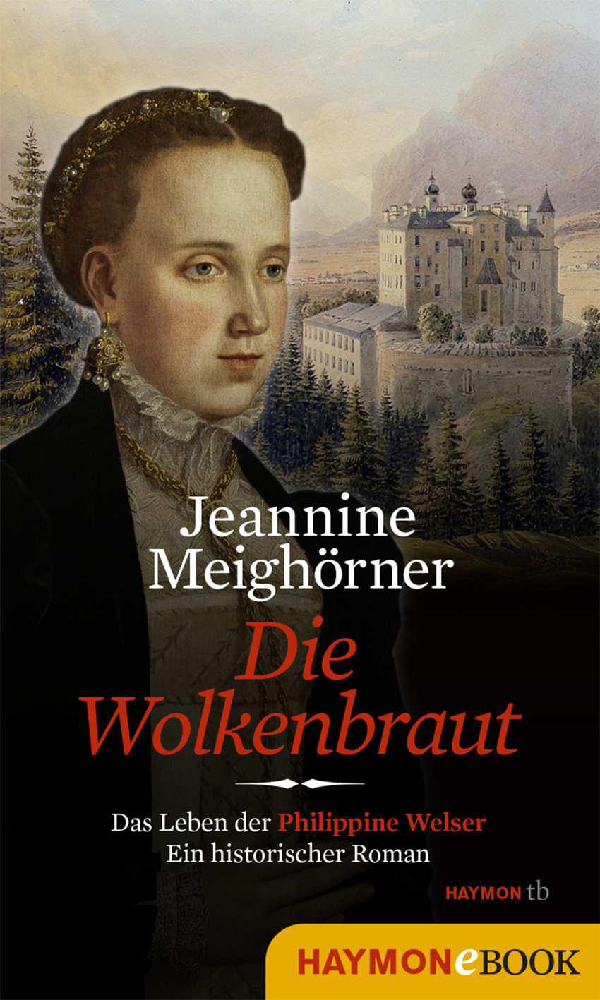 Die Wolkenbraut: Das Leben der Philippine Welser. Ein historischer Roman
