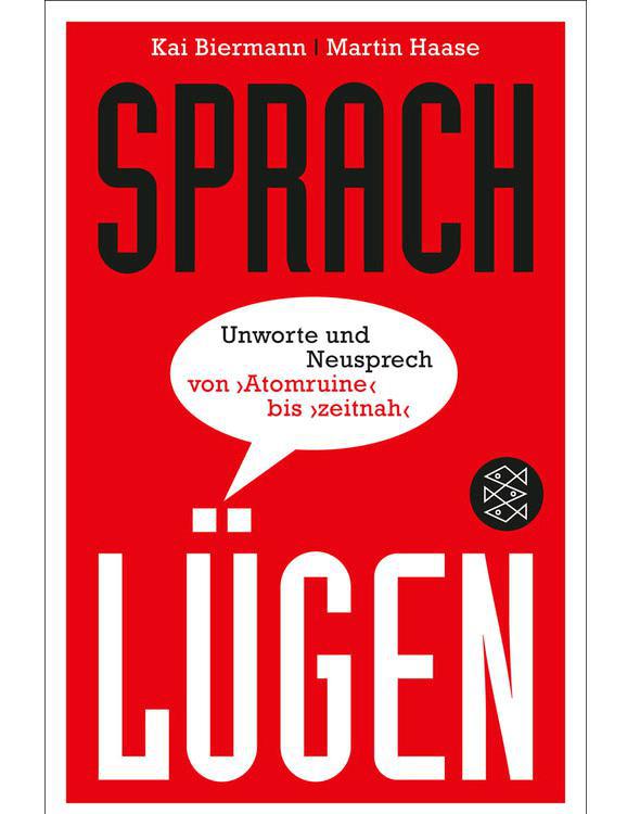 Sprachlügen: Unworte und Neusprech von »Atomruine« bis »zeitnah«